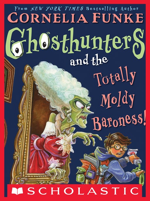 Title details for Ghosthunters and the Totally Moldy Baroness! by Cornelia Funke - Available